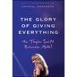 The Glory of Giving Everything: The Taylor Swift Business Model - Hardcover