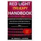 Red Light Therapy Handbook: Detailed Guide on Everything You Need to Learn About the Basics of Red Light Therapy; Its Working Process; Gains & Dra - Paperback