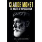 Claude Monet: The Master of Impressionism - Paperback