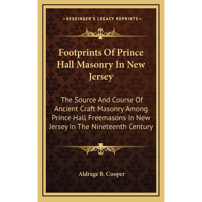 Footprints Of Prince Hall Masonry In New Jersey: The Source And Course Of Ancient Craft Masonry Among Prince Hall Freemasons In New Jersey In The Nine - Hardcover
