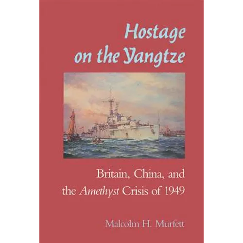 Hostage on the Yangtze: Britain, China, and the Amethyst Crisis of 1949 - Paperback