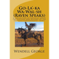 Go-La'-ka Wa-Wal-sh (Raven Speaks): A collection of articles about the culture and history of the Colville Confederated Tribes - Paperback