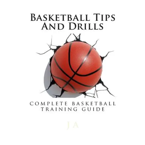 Basketball Tips And Drills: complete basketball training guide - Paperback