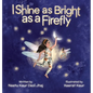 I Shine as Bright as a Firefly - Hardcover