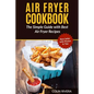 Air Fryer Cookbook: The Simple Guide with Best Air Fryer Recipes - Paperback