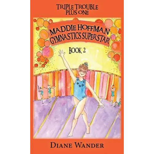 Maddie Hoffman Gymnastics Superstar: Triple Trouble Plus One Book 2 - Hardcover