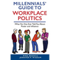 Millennials' Guide to Workplace Politics: What No One Ever Told You About Power and Influence - Paperback