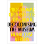 A Programme of Absolute Disorder: Decolonizing the Museum - Hardcover