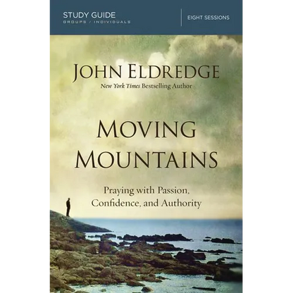 The Moving Mountains: Praying with Passion, Confidence, and Authority (Study Guide) - Paperback