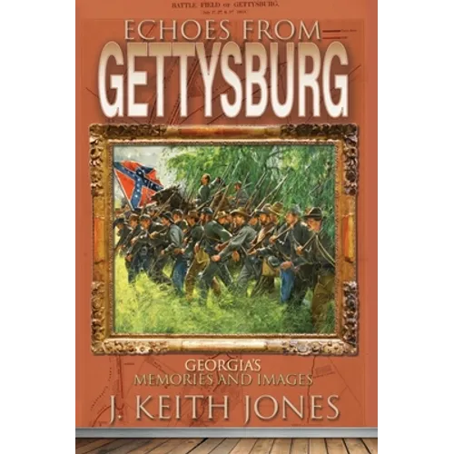 Echoes from Gettysburg: Georgia's Memories and Images - Hardcover