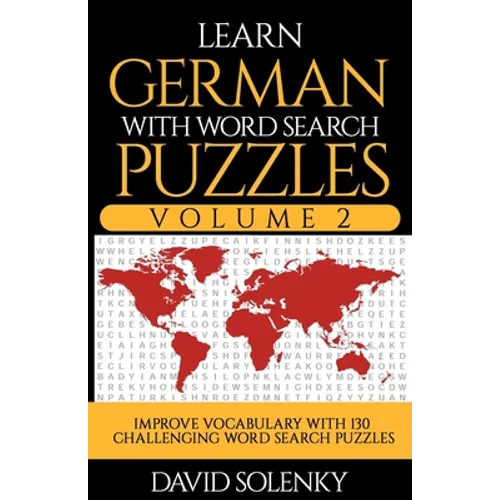 Learn German with Word Search Puzzles Volume 2: Learn German Language Vocabulary with 130 Challenging Bilingual Word Find Puzzles for All Ages - Paperback