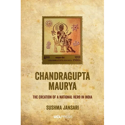 Chandragupta Maurya: The creation of a national hero in India - Paperback