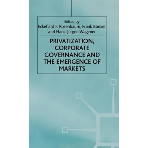 Privatization, Corporate Governance and the Emergence of Markets - Hardcover