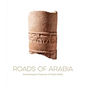 Roads of Arabia: Archaeological Treasures of Saudi Arabia - Hardcover