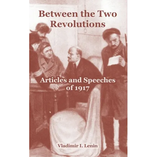 Between the Two Revolutions: Articles and Speeches of 1917 - Paperback