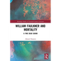 William Faulkner and Mortality: A Fine Dead Sound - Paperback