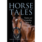 Horse Tales: Timeless and Compelling Stories of Horses and Their Riders - Hardcover