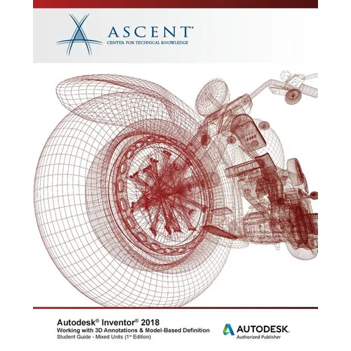 Autodesk Inventor 2018 Working with 3D Annotations & Model-Based Definition: Autodesk Authorized Publisher - Paperback
