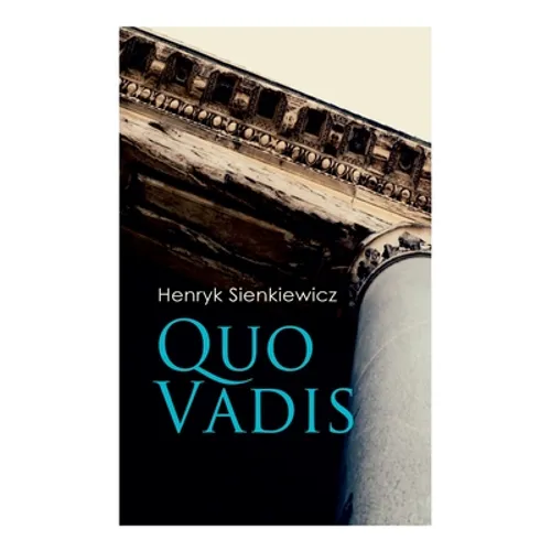 Quo Vadis: A Story of St. Peter in Rome in the Reign of Emperor Nero - Paperback