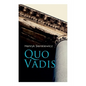 Quo Vadis: A Story of St. Peter in Rome in the Reign of Emperor Nero - Paperback