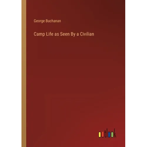 Camp Life as Seen By a Civilian - Paperback