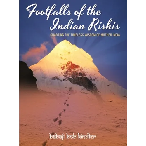 Footfalls of the Indian Rishis: Charting the Timeless Wisdom of Mother India - Hardcover