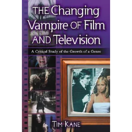 The Changing Vampire of Film and Television: A Critical Study of the Growth of a Genre - Paperback