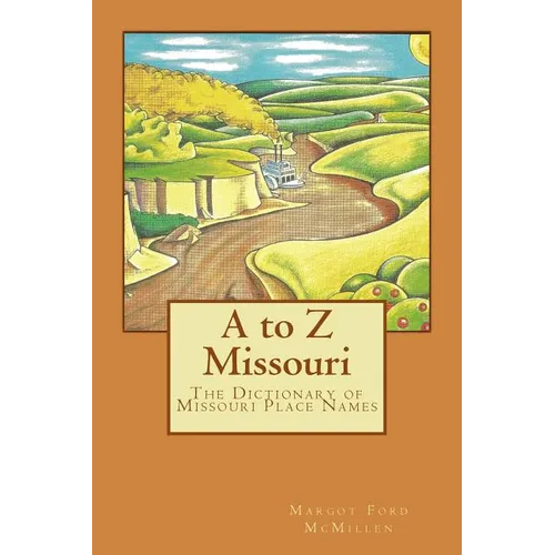 A to Z Missouri: The Dictionary of Missouri Place Names - Paperback