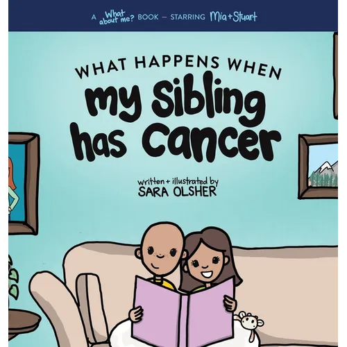 What Happens When My Sibling Has Cancer: A Book for the Brothers and Sisters of Pediatric Cancer Patients - Hardcover