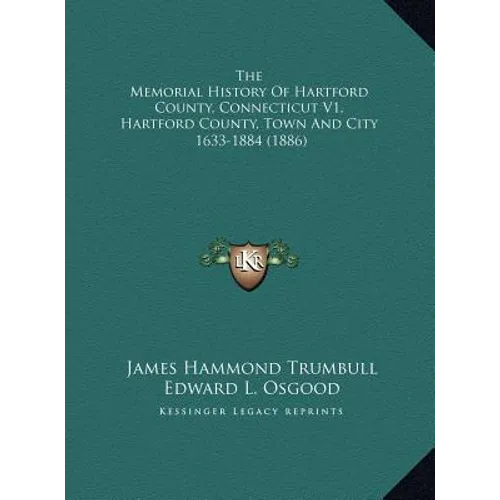The Memorial History Of Hartford County, Connecticut V1, Hartford County, Town And City: 1633-1884 (1886) - Hardcover