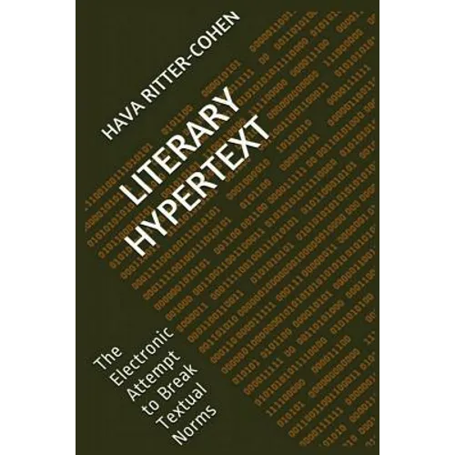 Literary Hypertext: The Electronic Attempt to Break Textual Norms - Paperback