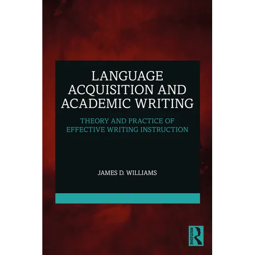 Language Acquisition and Academic Writing: Theory and Practice of Effective Writing Instruction - Paperback