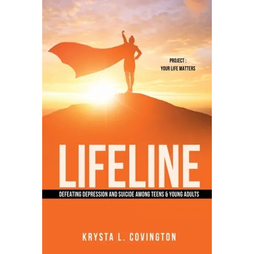 Lifeline: Defeating Depression and Suicide Among Teens & Young Adults: Project: Your Life Matters - Paperback