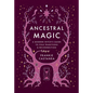 Ancestral Magic: A Modern Witch's Guide to Folk Traditions & Reconnection - Hardcover