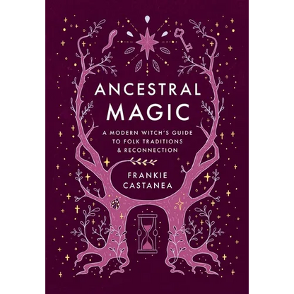 Ancestral Magic: A Modern Witch's Guide to Folk Traditions & Reconnection - Hardcover