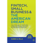 Fintech, Small Business & the American Dream: How Technology Is Transforming Lending and Shaping a New Era of Small Business Opportunity - Hardcover