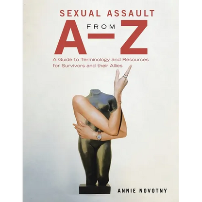 Sexual Assault from A-Z: A Guide to Terminology and Resources for Survivors and their Allies - Paperback