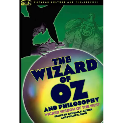 The Wizard of Oz and Philosophy: Wicked Wisdom of the West - Paperback