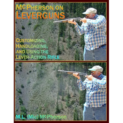 McPherson On Leverguns: Customizing, Handloading, and Using The Lever-Action Rifle (Black And White Edition) - Paperback