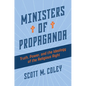 Ministers of Propaganda: Truth, Power, and the Ideology of the Religious Right - Hardcover