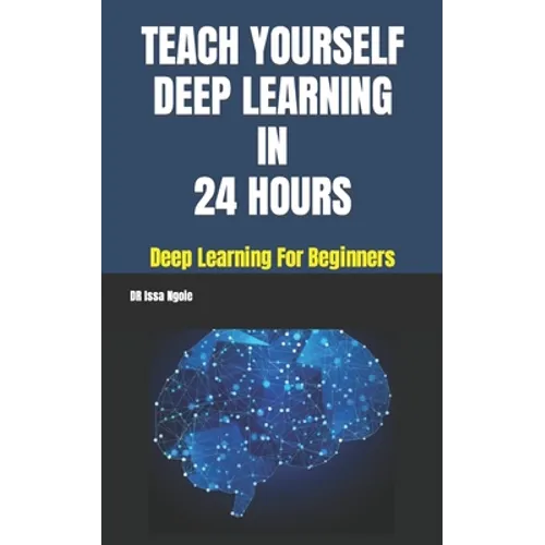 Teach Yourself Deep Learning in 24 Hours - Paperback