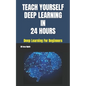 Teach Yourself Deep Learning in 24 Hours - Paperback