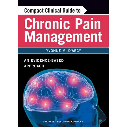 Compact Clinical Guide to Chronic Pain Management: An Evidence-Based Approach for Nurses - Paperback