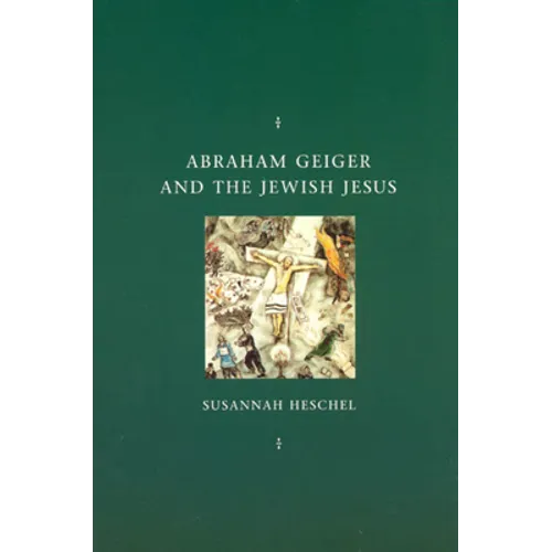 Abraham Geiger and the Jewish Jesus - Paperback