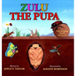 Zulu The Pupa (Mom's Choice Award Winner): A Tale of Dung Beetle - Hardcover