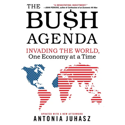 The Bush Agenda: Invading the World, One Economy at a Time - Paperback