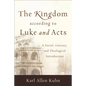 The Kingdom According to Luke and Acts: A Social, Literary, and Theological Introduction - Paperback