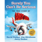 Surely You Can't Be Serious: The True Story of Airplane! - Hardcover