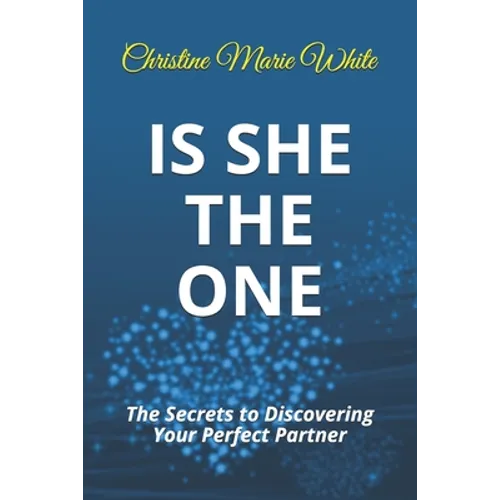 Is She THE ONE: The Secrets to Discovering Your Perfect Partner! (An Integrity Dating Success System Book) - Paperback
