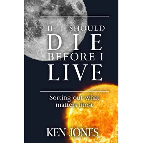 If I Should Die Before I Live: Sorting Out What Matters Most - Paperback